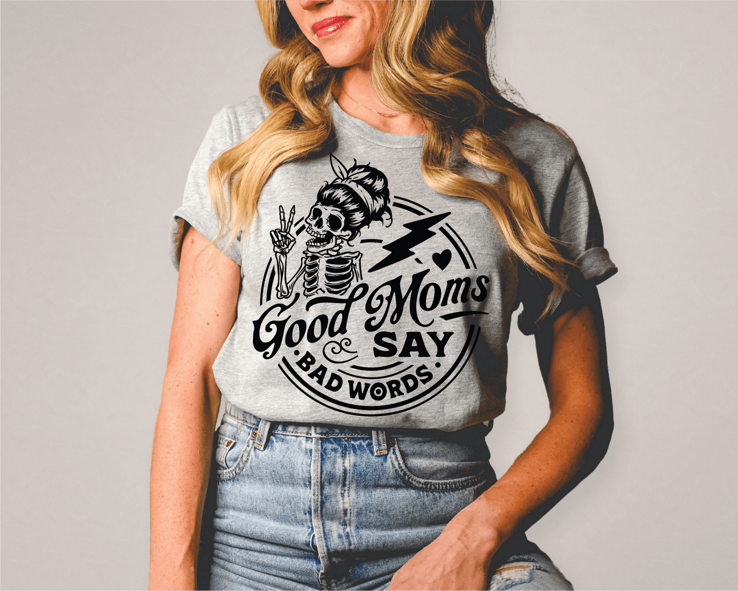 Good Moms Say Bad Words Screen Printed Tee