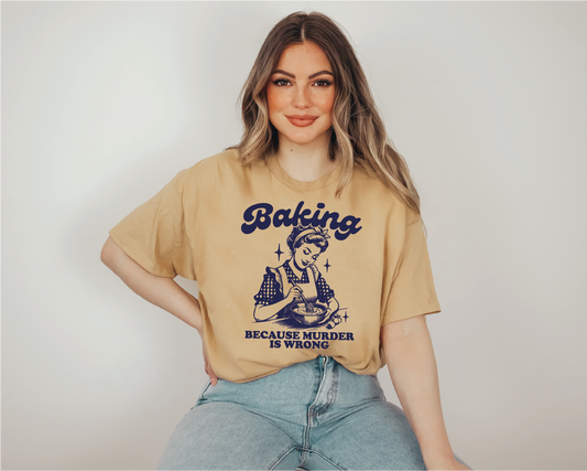 Baking Because Murder is Wrong Screen Printed Tee unisex