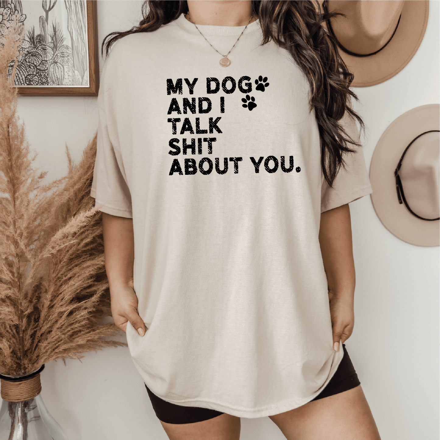 My Dog and I Talk S* About You Screen Printed Unisex Shirt