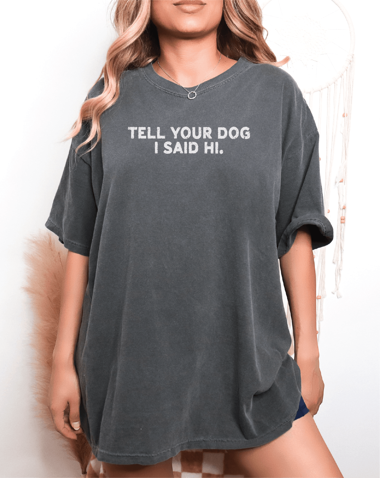 Tell Your Dog I Said Hi Screen Printed Unisex Shirt