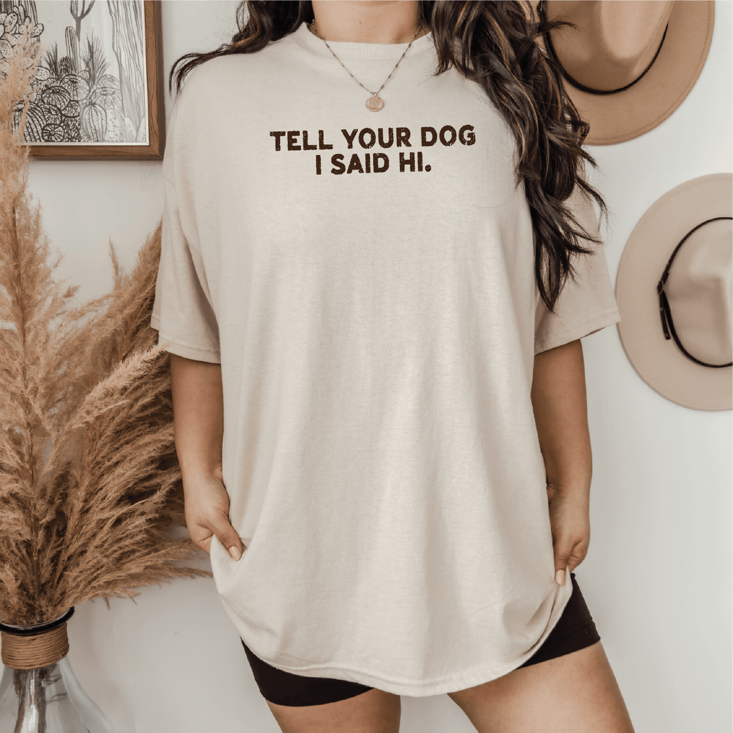 Tell Your Dog I Said Hi Screen Printed Unisex Shirt