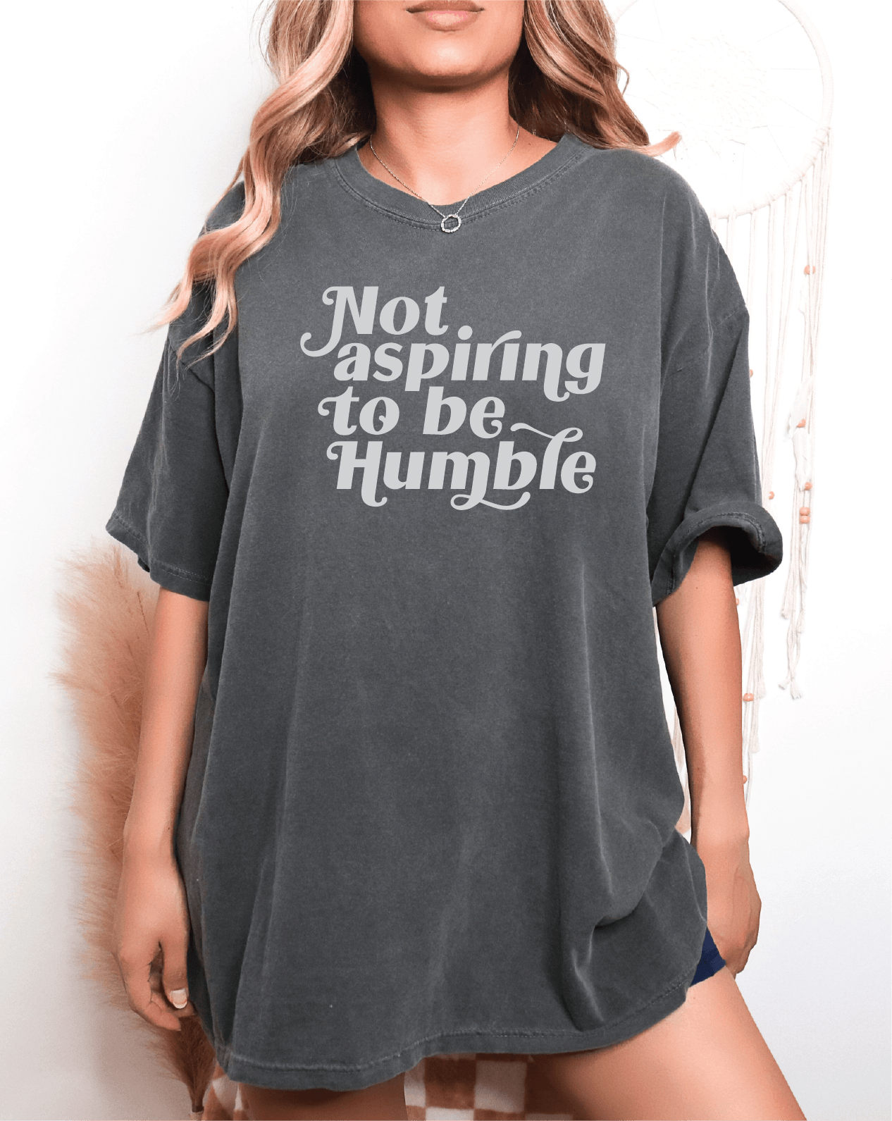 Not Aspiring To Be Humble Unisex Screen Printed Tee