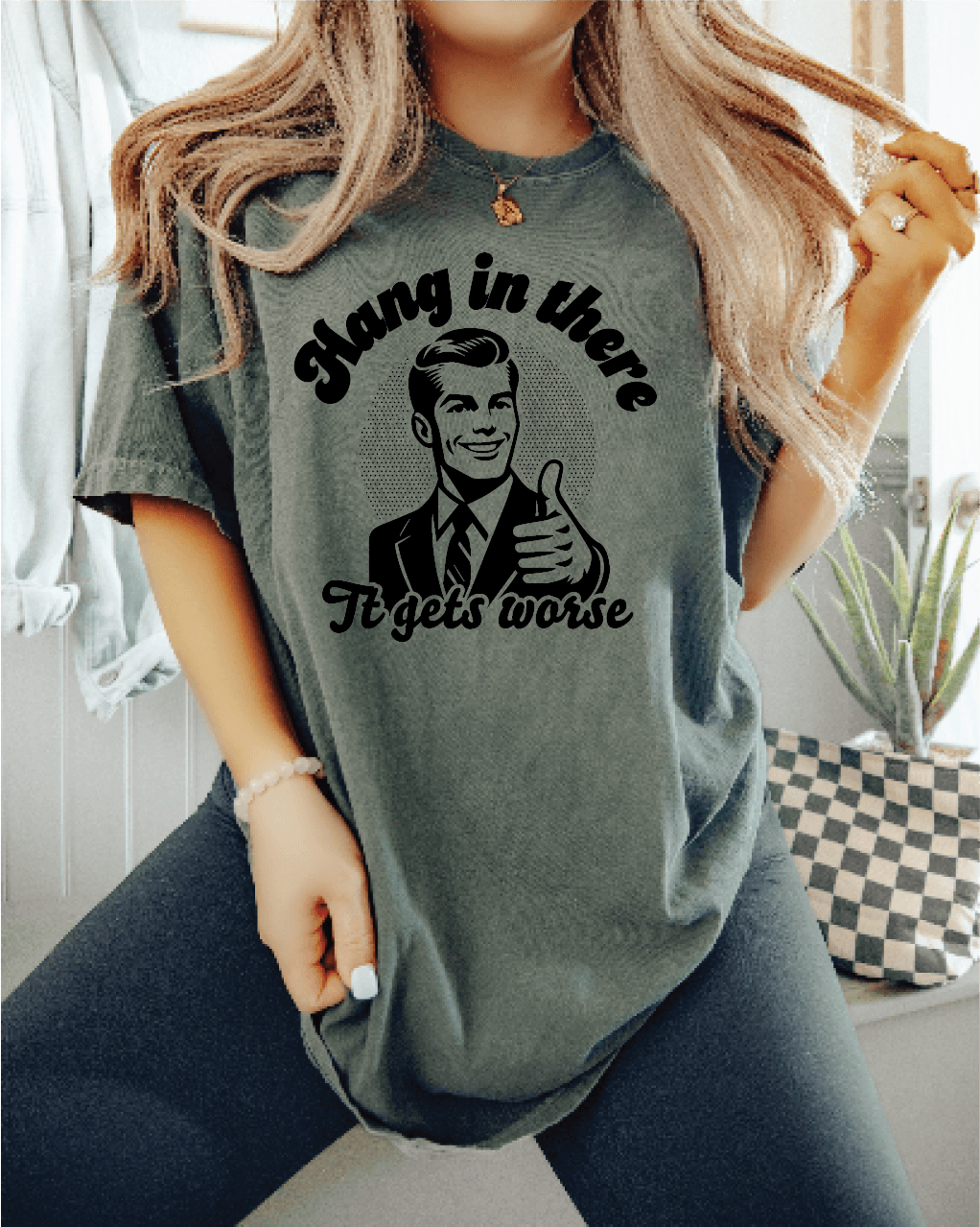 Hang in there, It gets Worse, Funny Sarcastic Screen Printed Sweater, Comfort Colors Crewneck Shirt