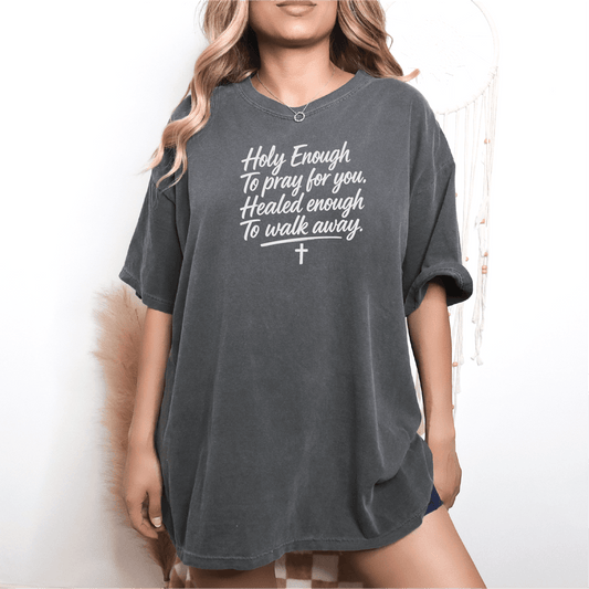 Holy Enough to Pray for You, Faith With Boundaries Screen Printed Unisex Shirt