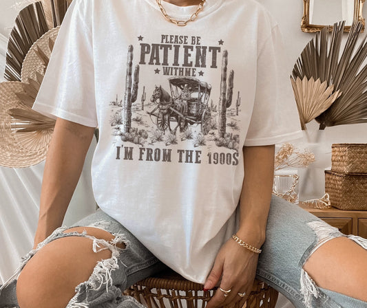 Please Be Patient I'm From the 1900s, Unisex Screen Printed Shirt